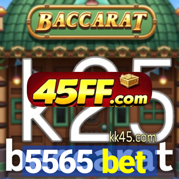 5565 bet